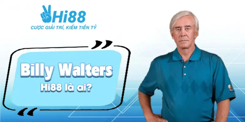 Billy Walters ⚡️ Nhà Sáng Lập Chèo Lái Con Thuyền Hi88 Billy Walters Hi88 là ai?