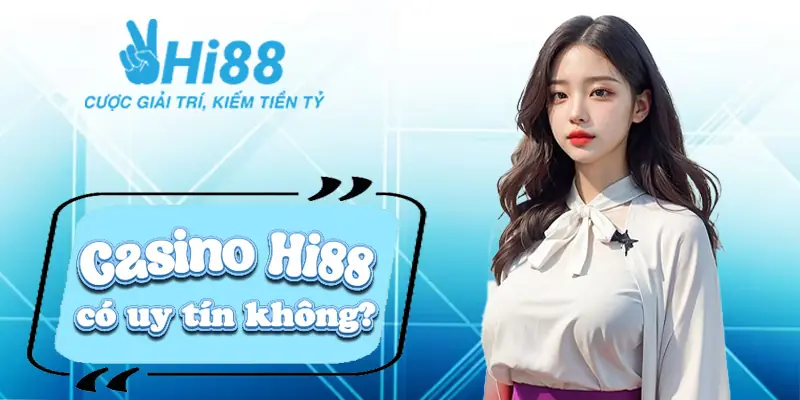 Casino Hi88 có uy tín không?