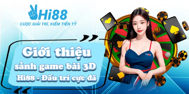 Giới thiệu sảnh game bài 3D Hi88 - Đấu trí cực đã 