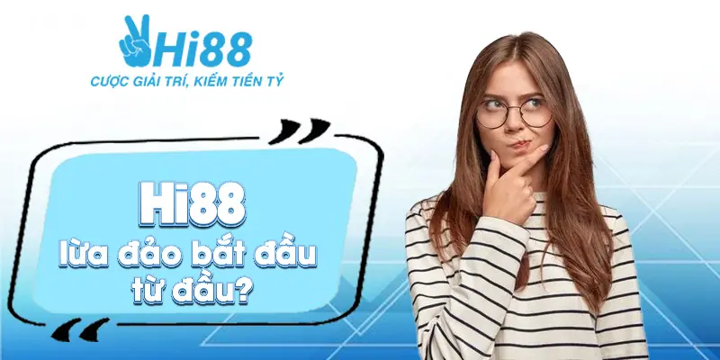 Hi88 lừa đảo ⚡️ Dập tắt tin đồn ngay trong bài viết sự thật này Hi88 lừa đảo bắt nguồn từ đâu?