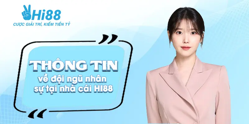 Giới thiệu Hi88 ⚡️Sân chơi game cược online hàng đầu Châu Á Thông tin đội ngũ nhân viên tại Hi88