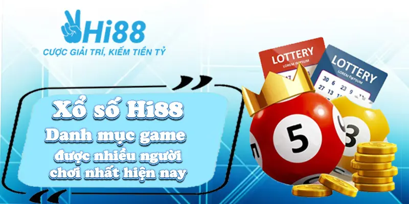 Xổ số Hi88- Danh mục game được nhiều người chơi nhất hiện nay