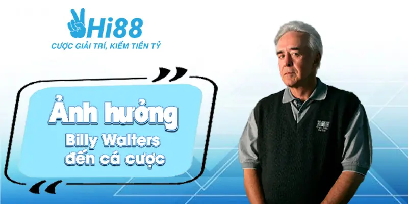 Billy Walters ⚡️ Nhà Sáng Lập Chèo Lái Con Thuyền Hi88 Ảnh hưởng Billy Walters đến cá cược