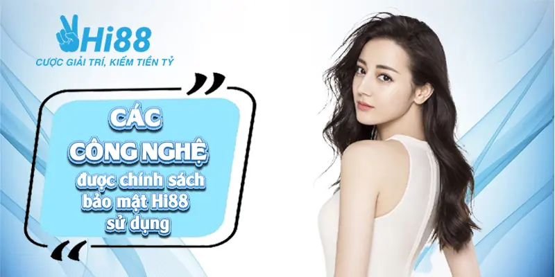 Chính sách bảo mật Hi88 ⚡️ Bảo đảm thông tin khách hàng tuyệt mật Các công nghệ được chính sách bảo mật Hi88 sử dụng