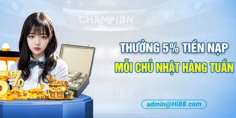Bùng Nổ Khuyến Mãi- Thưởng tiền nạp Hi88 mỗi chủ nhật hàng tuần Chi tiết khuyến mãi thưởng 5%