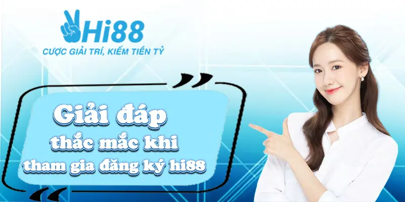 Đăng ký Hi88 ⚡️Hướng dẫn chi tiết, dễ hiểu cho người mới chơi siêu đơn giản Giải đáp thắc mắc khi tham gia đăng ký Hi88