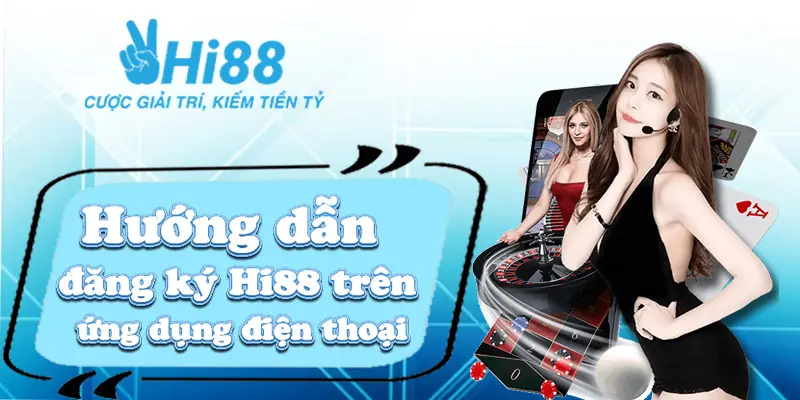 Đăng ký Hi88 ⚡️Hướng dẫn chi tiết, dễ hiểu cho người mới chơi siêu đơn giản Hướng dẫn đăng ký Hi88 trên ứng dụng điện thoại