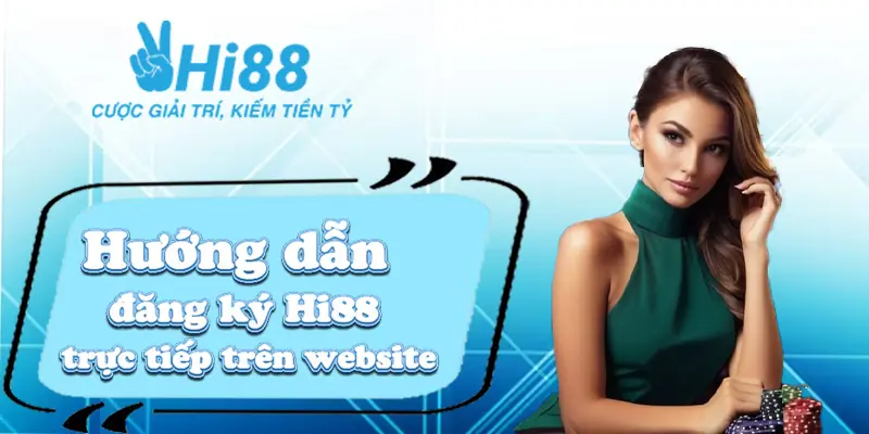 Đăng ký Hi88 ⚡️Hướng dẫn chi tiết, dễ hiểu cho người mới chơi siêu đơn giản Hướng dẫn đăng ký Hi88 trực tiếp trên website