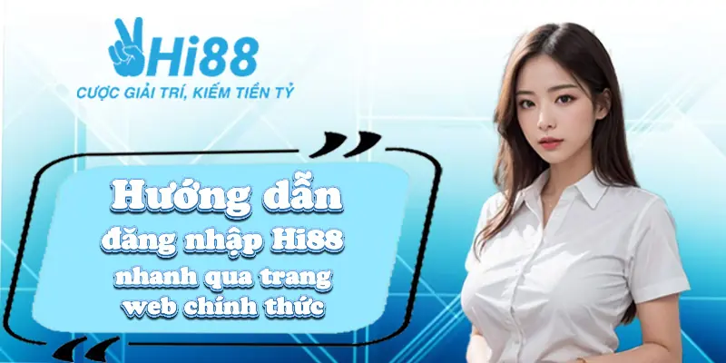 Đăng nhập Hi88 ⚡️ Click Nhanh Chóng Rinh Quà Liền Tay Hướng dẫn đăng nhập Hi88 nhanh qua trang web chính thức
