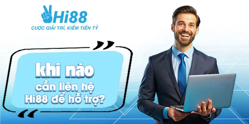 CSKH Hi88 ⚡️ Đội ngũ hỗ trợ chuyên nghiệp 24/24 Khi nào cần liên hệ Hi88 để hỗ trợ?