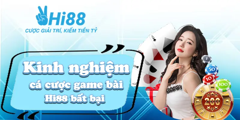 Kinh nghiệm cá cược game bài Hi88 bất bại 