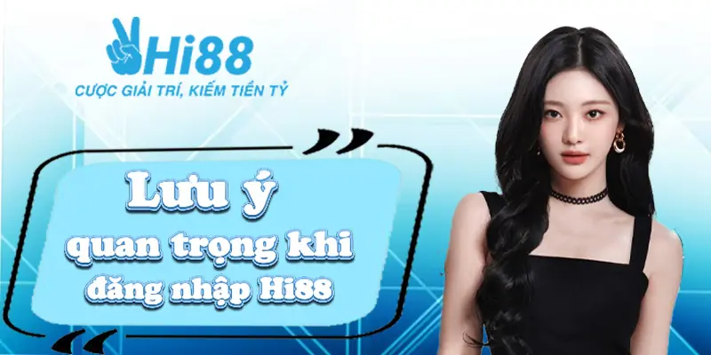 Đăng nhập Hi88 ⚡️ Click Nhanh Chóng Rinh Quà Liền Tay Lưu ý quan trọng khi đăng nhập Hi88