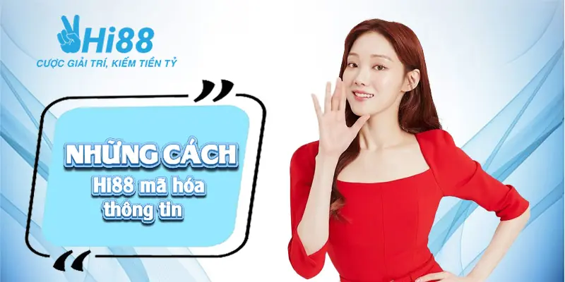 Chính sách bảo mật Hi88 ⚡️ Bảo đảm thông tin khách hàng tuyệt mật Những cách Hi88 mã hóa thông tin