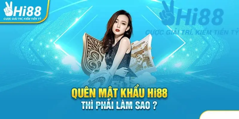 Quên Mật Khẩu Hi88 - Mẹo Xử Lý Nhanh Khi Quên Mật Khẩu Quên mật khẩu phải làm sao