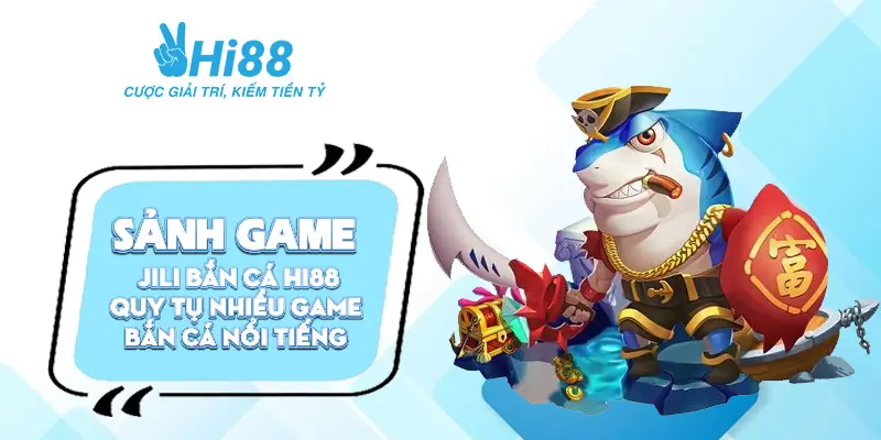 Bắn cá Jili Hi88