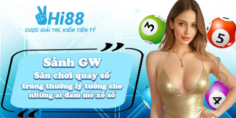 Sảnh GW - Sân chơi quay số trúng thưởng lý tưởng cho những ai đam mê xổ số