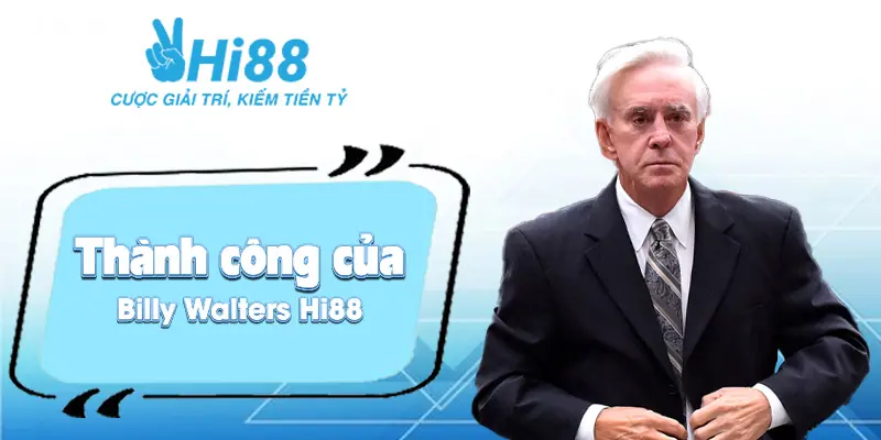 Billy Walters ⚡️ Nhà Sáng Lập Chèo Lái Con Thuyền Hi88 Thành công của Billy Walters Hi88