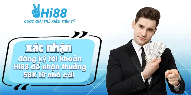 Xác nhận đăng ký tài khoản Hi88 để nhận thưởng 58K từ nhà cái